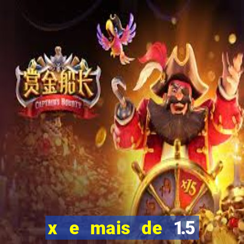 x e mais de 1.5 betano o que significa